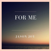 Jason Joy "For Me" Radio Edit facebook.com/djjasonjoy by Jason Joy