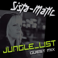 SISTA-MATIC - JUNGLE_LIST GUEST MIX by Sista-Matic