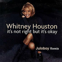 Whitney Houston - It's not right but it's okay ( Juloboy Remix ) by Juloboy