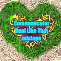 Communicator - Real Like That mixtape by communicator.sound