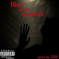 Rise of the Undead mixed by DJK by DJK