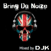 Bring Da Noize mixed by DJK by DJK