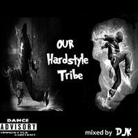 Our Hardstyle Tribe mixed by DJK by DJK