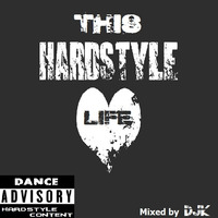 This Hardstyle Life mixed by DJK by DJK