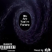 We Are You`re Future mixed by DJK by DJK