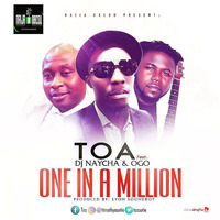 TOA - ONE IN A MILLION ft DJ NAYCHA &amp; OGO by Djbudetee Taiwo Obude