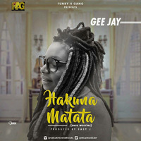 Geejay Hakuna Matata new single 2017. by Djbudetee Taiwo Obude