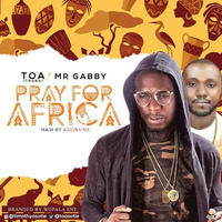 TOA - PRAY FOR AFRICA ft MR GABBY by Djbudetee Taiwo Obude