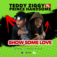 TEDDY ZIGGY FT PRINCE HANDSOME (SHOW SOME LOVE) 2018 by Djbudetee Taiwo Obude