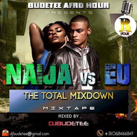 DJBUDETEE EU VS NAIJA TOTAL MIXDOWN 2018 XXX by Djbudetee Taiwo Obude