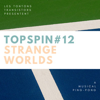 Topspin #12 - Strangest Musical Ping-Pong with Strange Worlds by La fabrock