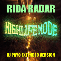 Rida Radar - Highlife Mode (DJ Payo Extended Version) by DJ PAYO (Slovakia)