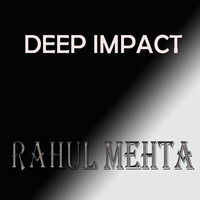 DEEP IMPACT - Original Mix by Rahul Mehta