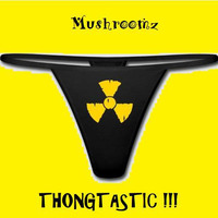 Mushroomz - Thongtastic by Ju Drops