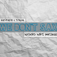 Kaskade x Staxia - We Don't Sax (Wicked Wes Mashup) by wicked wes
