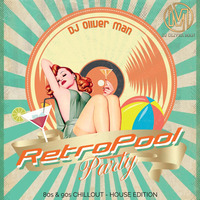 RETRO POOL PARTY MIX - DJ OLIVER MAN by Oliver Man