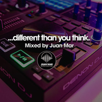 Different than you think. Mixed by Juan Mar by DJ Juan Mar
