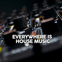Everywhere is House by DJ Juan Mar