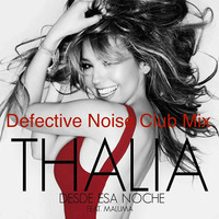 Thalia feat Maluma - Desde Esa Noche (Defective Noise Club Mix) by Defective Noise