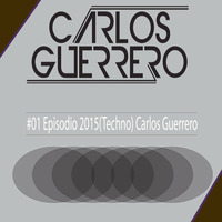#01 Episodio 2015 Radio Show (Techno) Carlos Guerrero by Carlos Guerrero