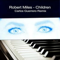 Robert Miles - Children (Carlos Guerrero Remix) by Carlos Guerrero
