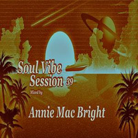 Soul Vibe Session 39 Mixed by Annie Mac Bright by Annie Mac Bright