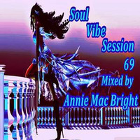 Soul Vibe Session 69 Mixed by Annie Mac Bright by Annie Mac Bright