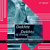 DEKHTE DEKHTE-DJ ORANGE(GROOVE PRINCE)  by Deejay Orange(Groove Prince)
