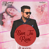 Ban Ja Rani Remix | Guru Randhawa - DJ Sunny Deepak Remix by DJ Sunny Deepak