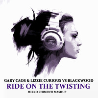 Gary Caos &amp; Lizzie Curious Vs Blackwood - Ride On The Twisting (Mirko Chimenti Mashup) by Mirko Chimenti