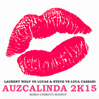 Laurent Wolf Vs Lucas &amp; Steve Vs Luca Cassani - AuzCalinda 2K15 (Mirko Chimenti Mashup) by Mirko Chimenti