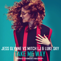 Jess Glynne Vs Mitch LJ &amp; Luke Sky - Take Me Way (Mirko Chimenti Mashup) by Mirko Chimenti