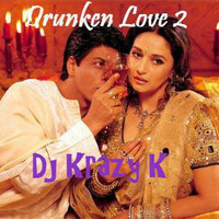 Drunken Love 2 - Dj Krazy K 2016 (320kbps) by Dj Krazy K