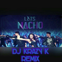 Lets Nacho - Dj Krazy K Remix by Dj Krazy K
