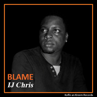 IJ Chris - Blame by Koffe an Kreem