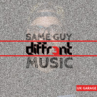 Same Guy Different Music (UKG Edition) by diffr3nt