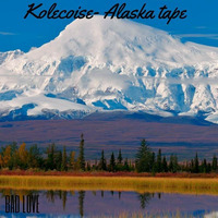Kolecoise- Alaska Tape (Bad Love).mp3 by Andrey Kolesnik