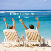 House Vibezz 005 by DJ Ebro