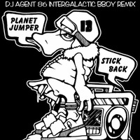 Planet Jumper - Stick Back (DJ Agent 86 Intergalactic B-Boy Remix) by DJ Agent 86