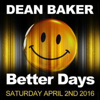 DEAN BAKER - BETTER DAYS APRIL 2ND 2016 by www.betterdays.club