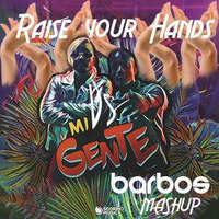 Raise Your Hands VS Mi Gente - (Barbos Mashup) by Barbos