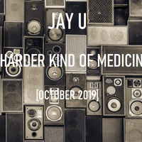 Jay U - A Harder Kind of Medicine (Octobre 2019) by Jay U