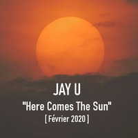 Jay U - Here Comes The Sun (Février 2020) by Jay U