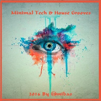 Minimal Tech &amp; House Grooves 2016 By @nnibas by @nnibas
