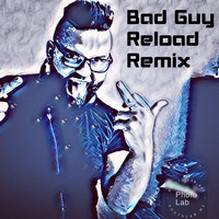  Reload -Bad Guy Remix by Reload Prj