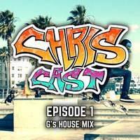 Chriscast: Episode 1 - G's House Mix by Chris G