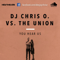 DJ Chris O. vs. The Union - You Hear Of Us by DJ CHRIS O.
