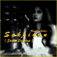 Sakhiyan - Manindar Buttar ( Sachin's Smashup ) by SACHIN