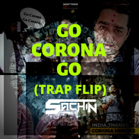 Go Corona Go (Trap Flip) - SACHIN by SACHIN