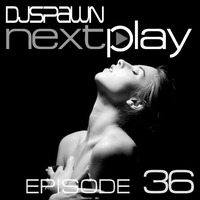DJSPAWN-NEXTPlay36 by DJSPAWN